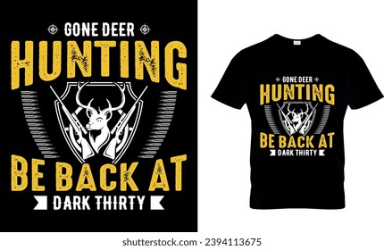 Gone deer Hunting be back at dark thirty T-shirt Design