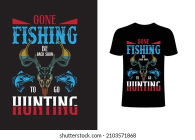 Gone fishing be back soon to go hunting T-shirt design