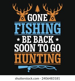 Gone fishing be back soon to go hunting typography tshirt design 