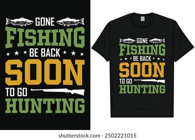 Gone fishing be back soon to go hunting typography tshirt design