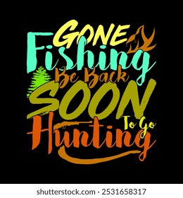 Gone Fishing Be Back Soon To Go Hunting Typography Vintage Text Style Design, Fishing Rod Greeting, Fishing Lover Hunting Illustration Art