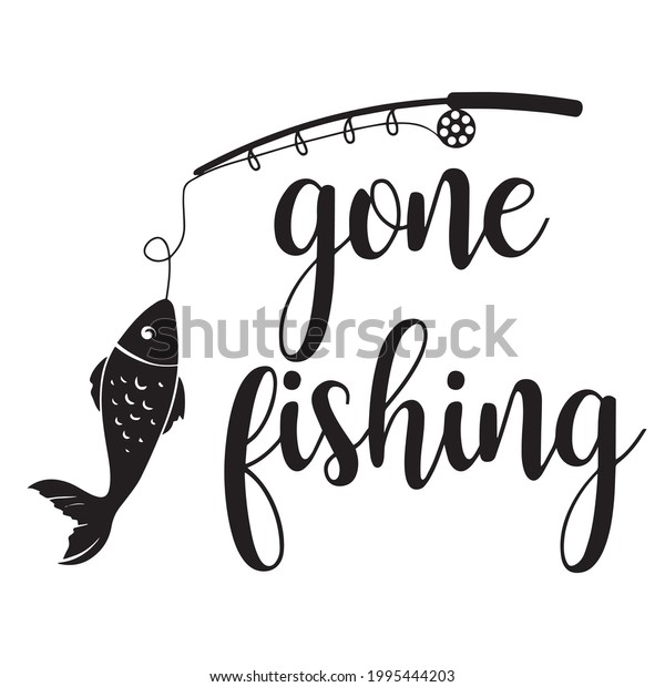 gone fishing logo\
inspirational positive quotes, motivational, typography, lettering\
design