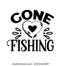 Gone Fishing,  Fishing SVG Quotes Design Template