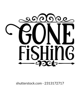 Gone Fishing, Fishing SVG Quotes Design Template