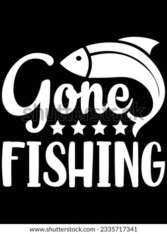 Gone fishing vector art design, eps file. design file for t-shirt. SVG, EPS cuttable design file
