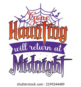 Gone Haunting Will Return At Midnight Happy Halloween Shirt Print Template, Pumpkin Fall Witches Halloween Costume Shirt Design