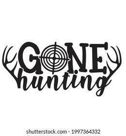 gone hunting background inspirational positive quotes, motivational, typography, lettering design