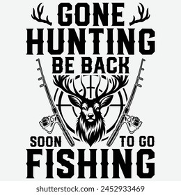 Gone Hunting Be Back Soon To Go Fishing Gift Hunter T-shirt Design,dad hunting Shirt