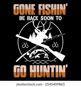 Gone Hunting Be Back Soon To Go Fishing Gift Dad Hunter T-shirt Design