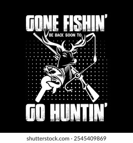Gone Hunting Be Back Soon To Go Fishing Gift Dad Hunter T-shirt Design