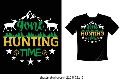 Gone hunting time. Hunting T-Shirt, Hunting Vector graphic for t shirt. Vector graphic, typographic poster or t-shirt. Hunting style background.