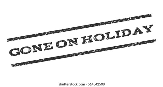 Gone On Holiday watermark stamp. Text caption between parallel lines with grunge design style. Rubber seal stamp with unclean texture. Vector gray color ink imprint on a white background.