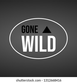 gone wild. Life quote with modern background vector illustration