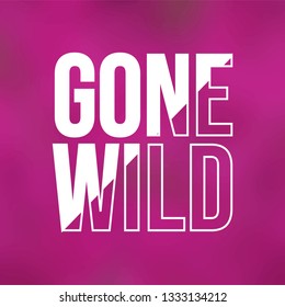 gone wild. Life quote with modern background vector illustration