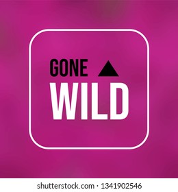 gone wild. Life quote with modern background vector illustration