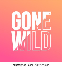 gone wild. Life quote with modern background vector illustration