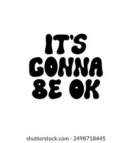 It's gonna be ok. Vector flat lettering quote in retro groovy style on isolated background. Inspirational positive hand drawn inscription