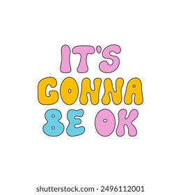 It's gonna be ok. Vector outline lettering quote in retro groovy style. Inspirational positive hand drawn inscription on isolated background