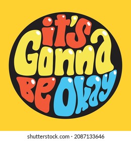 it's gonna be okay.decorative color font in a circle.vector illustration.modern typography design.handwritten letters on a yellow background.perfect for web design,social media,poster,sticker,etc