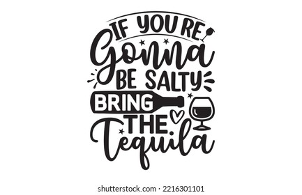 If you’re gonna be salty bring the tequila - Alcohol SVG T Shirt design, Girl Beer Design, Prost, Pretzels and Beer, Vector EPS Editable Files, Alcohol funny quotes, Oktoberfest Alcohol SVG design svg