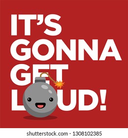 It's Gonna Get Loud Bomb Typography Concept