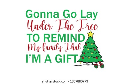 Gonna Go Lay Under The Tree - Funny Christmas Vector 