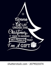 Gonna Go Lay Under The Tree To Remind My Family That I’m A Gift t-shirt design with black background