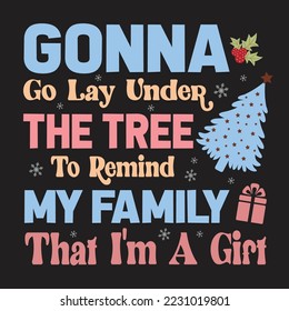 Gonna Go Lay Under The Tree To Remind My Family That I’m A Gift Christmas Svg Design