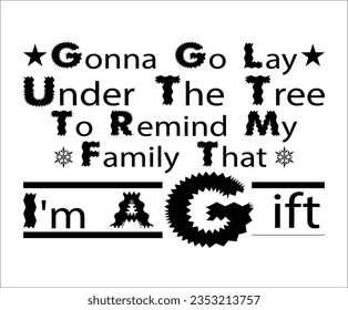 Gonna Go Lay Under The Tree To Remind My Family That I'm A Gift Svg, Funny Christmas Svg, Merry Christmas Svg, Instant Download svg