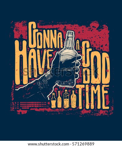 Gonna Have A Good Time. Design t-shirt with male hand holding bottle of whiskey. vector illustration.