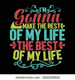i’m gonna make the rest of my life the best of my life, real life creative typography design vector file