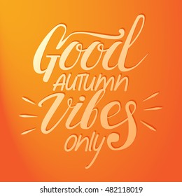 Good autumn vibes only banner with hand lettering. Vector illustration for your graphic design.