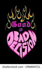 Good at bad decision typographic slogan print design with flames and heart shape custom typographic illustration