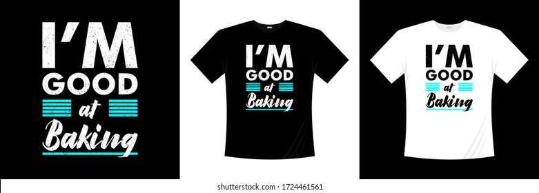 I'm good at baking typography t-shirt design