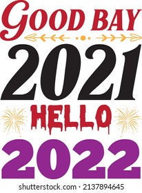 good bay 2021 hello 2022  t-shirt design ,vector file.