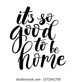 It's so good to be home. Black and white decorative hand drawn lettering. Perfect design for greeting cards, posters, T-shirts, banners, print invitations.