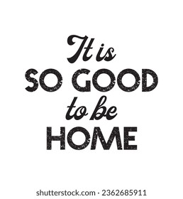 It's so good to be home inspirational lettering quote. Hand drawn calligraphy isolated on white background. Cozy home quote for print, poster, greeting card or decor. Vector illustration.