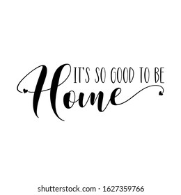 It's so good to be Home- positive calligraphy. Good for home decor, greeting card, poster, banner, textile print, and gift design.