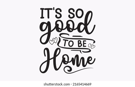 It's so good to be home - Replace yours with the surname you need. Vintage style monochrome illustration. Hand letter script motivation sign catch word art design. templet