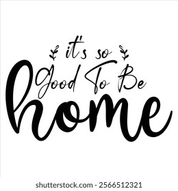 It's so good to be home t shirt design lover