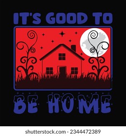 It's good to be home t-shirt design. Here You Can find and Buy t-Shirt Design. Digital Files for yourself, friends and family, or anyone who supports your Special Day and Occasions.