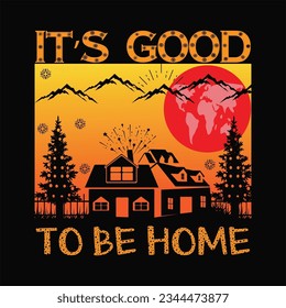 It's good to be home t-shirt design. Here You Can find and Buy t-Shirt Design. Digital Files for yourself, friends and family, or anyone who supports your Special Day and Occasions.