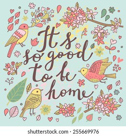 It's so good to be home - vintage vector background with awesome birds, branches with flowers, leafs, hearts and flowers. Stunning nature card with place for text.