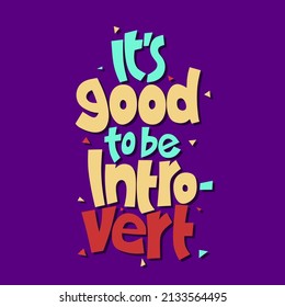 It's good to be introvert. quote about introvert. quote lettering. hand drawn lettering. positive quote. wall decoration. colorful quote lettering.