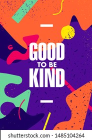 Good To Be Kind. Inspiring Typography Creative Motivation Quote Poster Template.  Vector Banner Design Illustration Concept On Grunge Textured Rough Background
