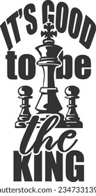 It's Good To Be The King - Chess Design