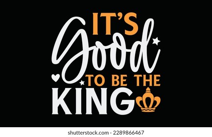 It’s good to be the king - Chess svg typography T-shirt Design, Handmade calligraphy vector illustration, template, greeting cards, mugs, brochures, posters, labels, and stickers. EPA 10. svg