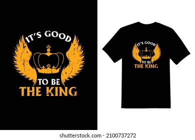 it's good to be the king type vector t shirt design 