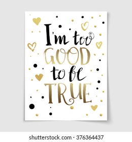 I too good to be true Quote lettering poster. Hand drawn vector banner with typography. Fun quote for glad day. Lifestyle quote lettering. Good true text design.
