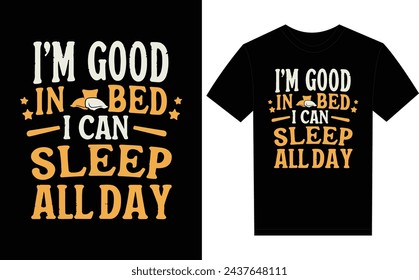 I'm Good In bed i can sleep all day funny t-shirt design